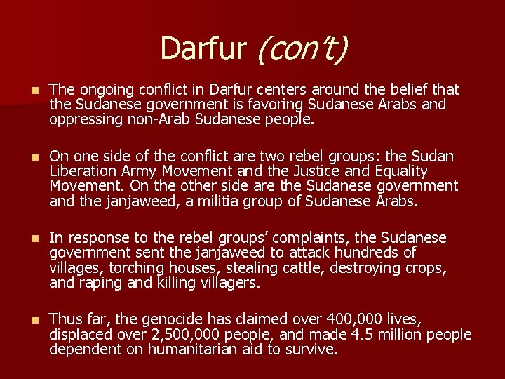 Darfur (con’t) n The ongoing conflict in Darfur centers around the belief that the