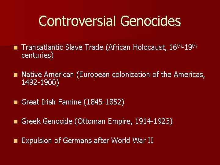 Controversial Genocides n Transatlantic Slave Trade (African Holocaust, 16 th-19 th centuries) n Native