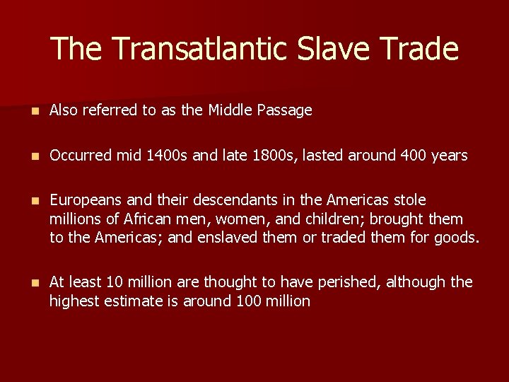 The Transatlantic Slave Trade n Also referred to as the Middle Passage n Occurred