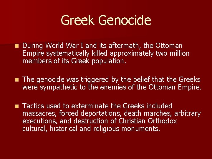 Greek Genocide n During World War I and its aftermath, the Ottoman Empire systematically