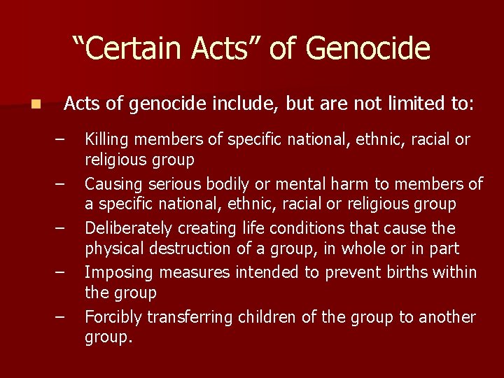 “Certain Acts” of Genocide n Acts of genocide include, but are not limited to: