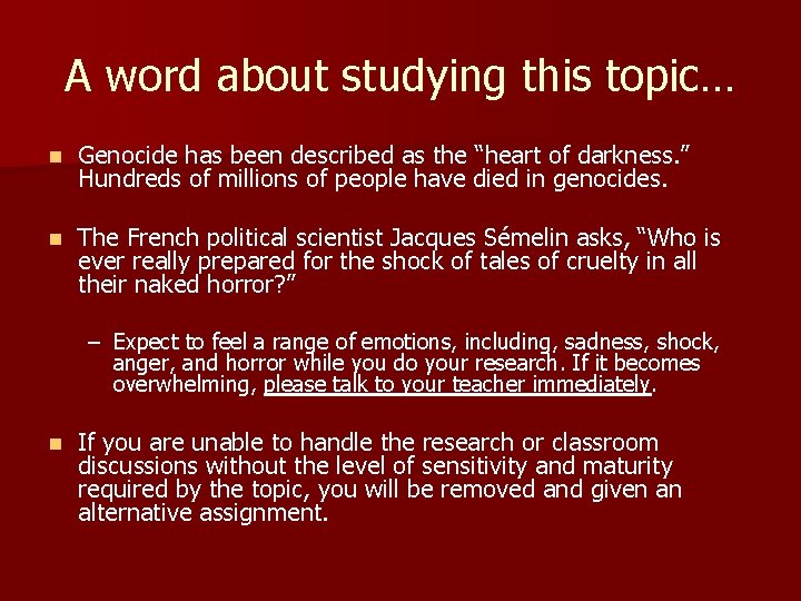 A word about studying this topic… n Genocide has been described as the “heart