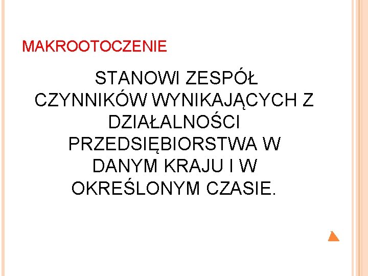 MAKROOTOCZENIE STANOWI ZESPÓŁ CZYNNIKÓW WYNIKAJĄCYCH Z DZIAŁALNOŚCI PRZEDSIĘBIORSTWA W DANYM KRAJU I W OKREŚLONYM