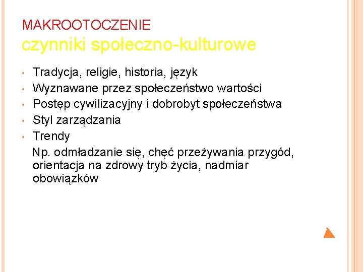 MAKROOTOCZENIE czynniki społeczno-kulturowe Tradycja, religie, historia, język • Wyznawane przez społeczeństwo wartości • Postęp