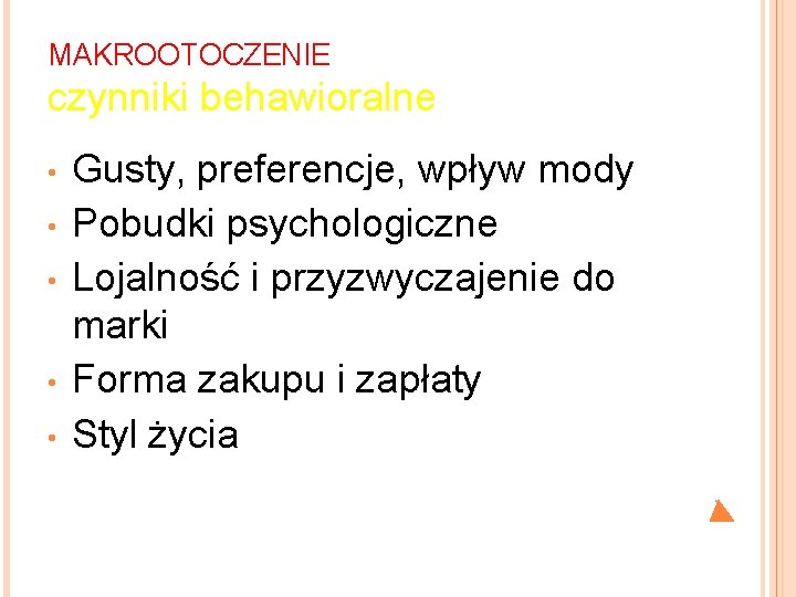 MAKROOTOCZENIE czynniki behawioralne • • • Gusty, preferencje, wpływ mody Pobudki psychologiczne Lojalność i