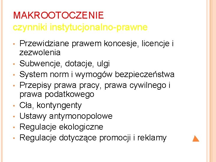 MAKROOTOCZENIE czynniki instytucjonalno-prawne • • Przewidziane prawem koncesje, licencje i zezwolenia Subwencje, dotacje, ulgi