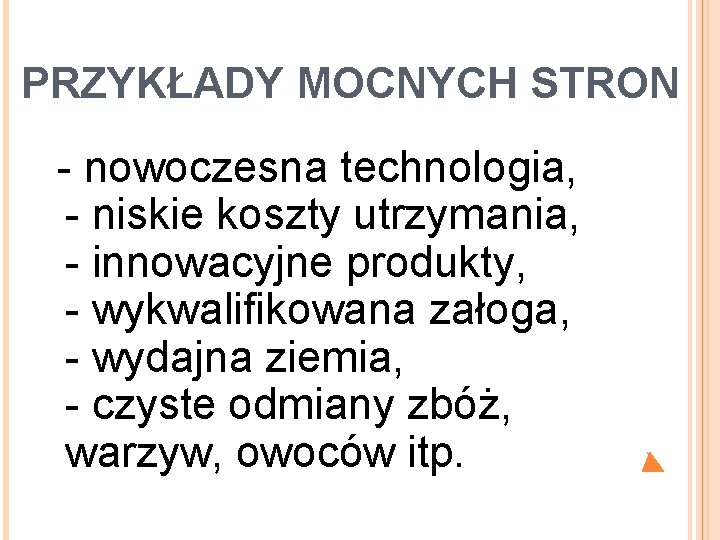 PRZYKŁADY MOCNYCH STRON - nowoczesna technologia, - niskie koszty utrzymania, - innowacyjne produkty, -