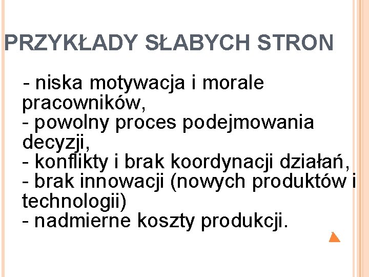 PRZYKŁADY SŁABYCH STRON - niska motywacja i morale pracowników, - powolny proces podejmowania decyzji,