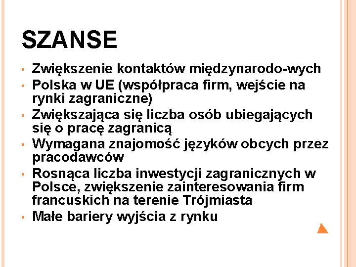 SZANSE • • • Zwiększenie kontaktów międzynarodo-wych Polska w UE (współpraca firm, wejście na