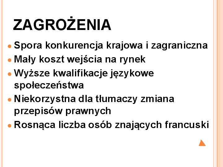 ZAGROŻENIA ● Spora konkurencja krajowa i zagraniczna ● Mały koszt wejścia na rynek ●