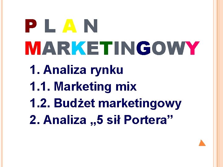 PLAN MARKETINGOWY 1. Analiza rynku 1. 1. Marketing mix 1. 2. Budżet marketingowy 2.