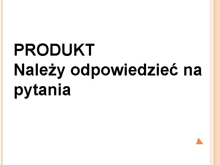 PRODUKT Należy odpowiedzieć na pytania 