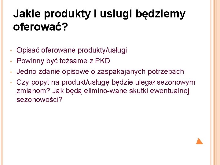 Jakie produkty i usługi będziemy oferować? • • Opisać oferowane produkty/usługi Powinny być tożsame