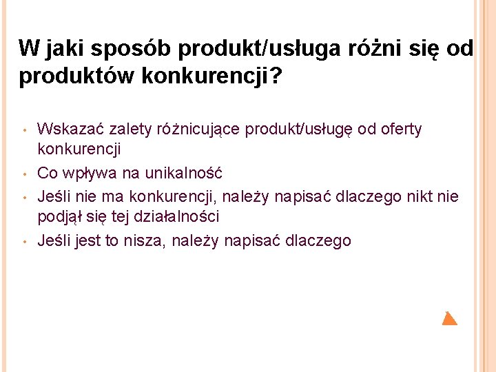 W jaki sposób produkt/usługa różni się od produktów konkurencji? • • Wskazać zalety różnicujące