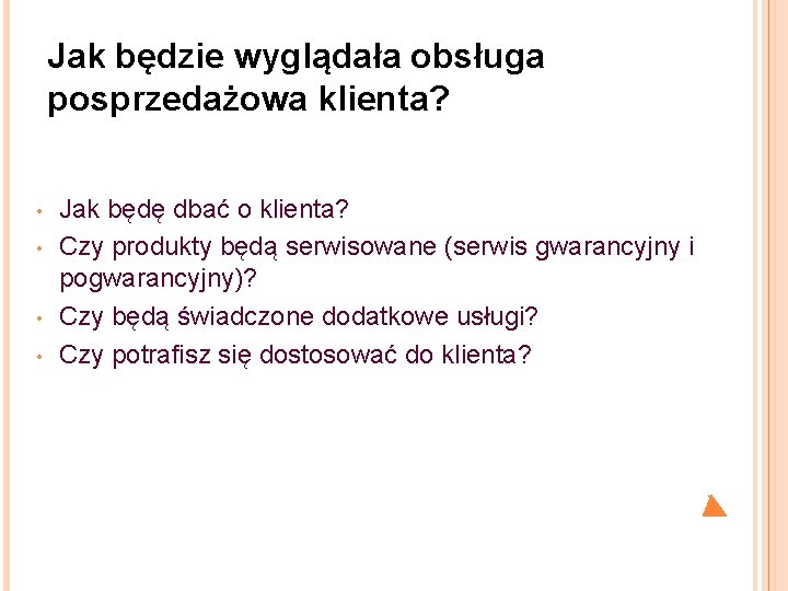 Jak będzie wyglądała obsługa posprzedażowa klienta? • • Jak będę dbać o klienta? Czy