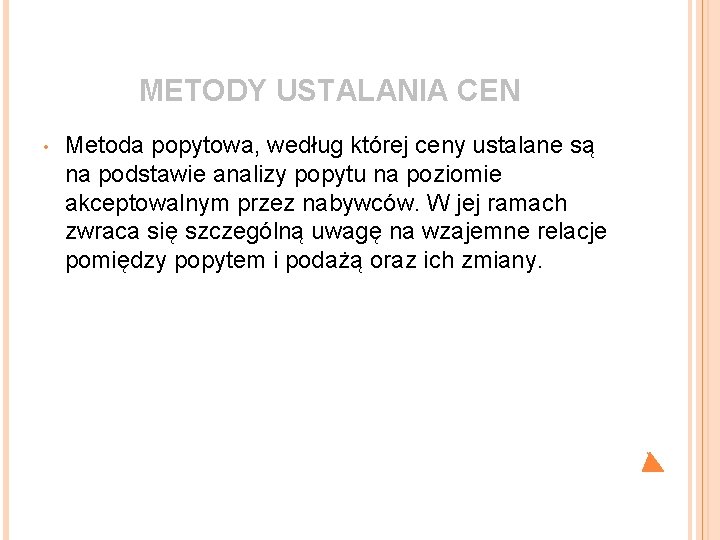 METODY USTALANIA CEN • Metoda popytowa, według której ceny ustalane są na podstawie analizy