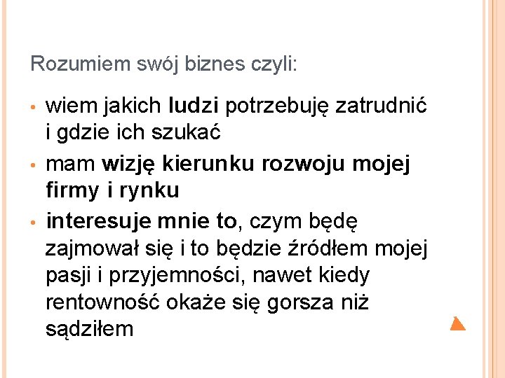 Rozumiem swój biznes czyli: • • • wiem jakich ludzi potrzebuję zatrudnić i gdzie