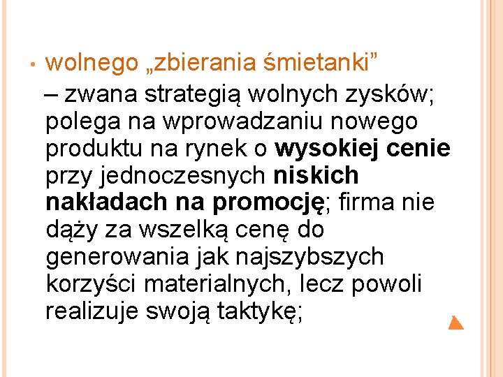 wolnego „zbierania śmietanki” – zwana strategią wolnych zysków; polega na wprowadzaniu nowego produktu na