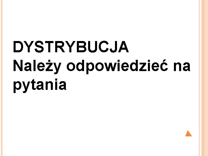 DYSTRYBUCJA Należy odpowiedzieć na pytania 