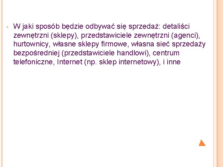  • W jaki sposób będzie odbywać się sprzedaż: detaliści zewnętrzni (sklepy), przedstawiciele zewnętrzni