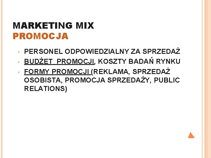 MARKETING MIX PROMOCJA • • • PERSONEL ODPOWIEDZIALNY ZA SPRZEDAŻ BUDŻET PROMOCJI, KOSZTY BADAŃ