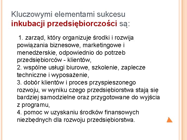 Kluczowymi elementami sukcesu inkubacji przedsiębiorczości są: 1. zarząd, który organizuje środki i rozwija powiązania