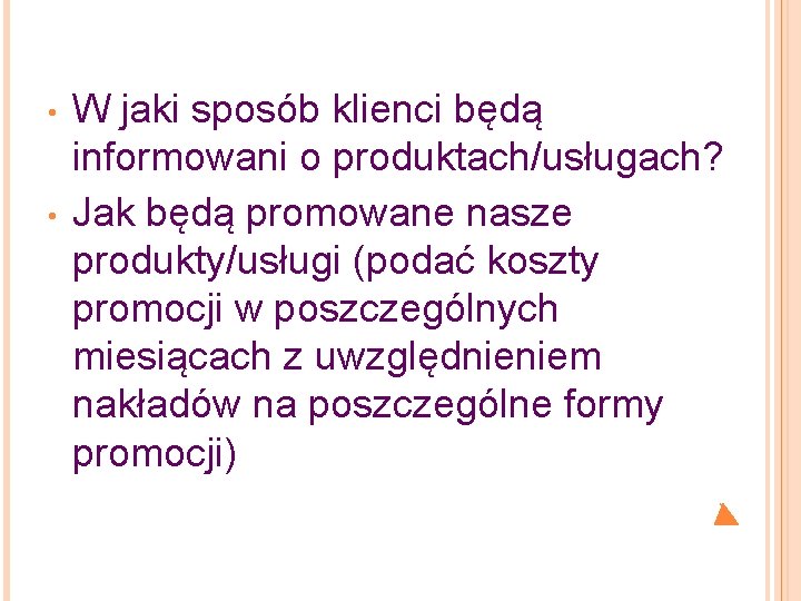  • • W jaki sposób klienci będą informowani o produktach/usługach? Jak będą promowane