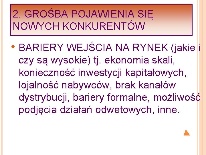 2. GROŚBA POJAWIENIA SIĘ NOWYCH KONKURENTÓW • BARIERY WEJŚCIA NA RYNEK (jakie i czy