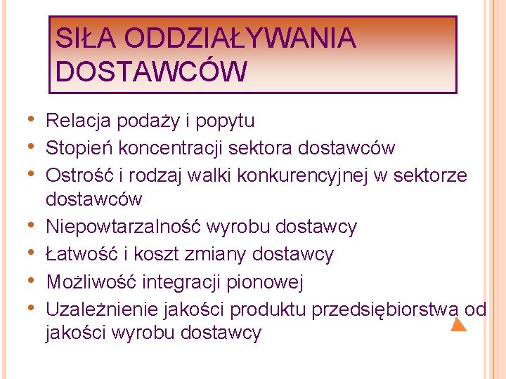 SIŁA ODDZIAŁYWANIA DOSTAWCÓW • Relacja podaży i popytu • Stopień koncentracji sektora dostawców •