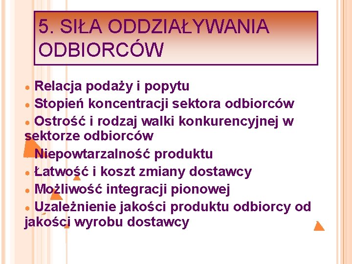 5. SIŁA ODDZIAŁYWANIA ODBIORCÓW ● Relacja podaży i popytu ● Stopień koncentracji sektora odbiorców