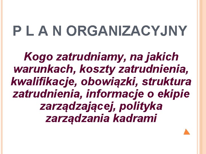 P L A N ORGANIZACYJNY Kogo zatrudniamy, na jakich warunkach, koszty zatrudnienia, kwalifikacje, obowiązki,