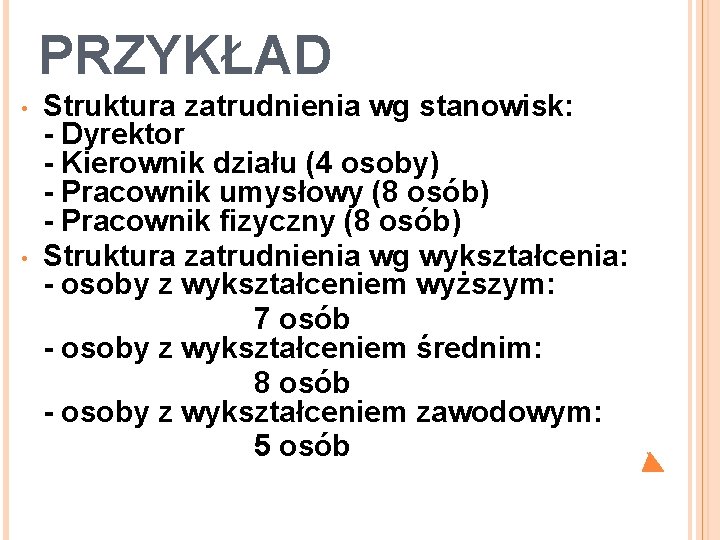 PRZYKŁAD Struktura zatrudnienia wg stanowisk: - Dyrektor - Kierownik działu (4 osoby) - Pracownik