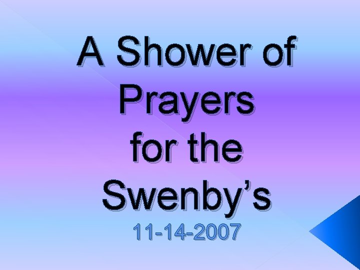 A Shower of Prayers for the Swenby’s 11 -14 -2007 