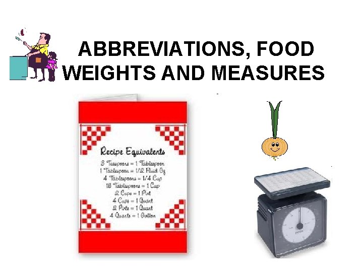  ABBREVIATIONS, FOOD WEIGHTS AND MEASURES 