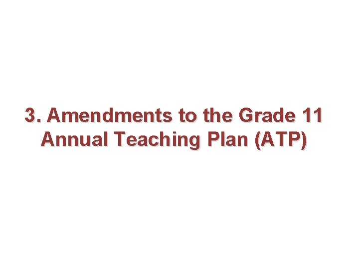 3. Amendments to the Grade 11 Annual Teaching Plan (ATP) 