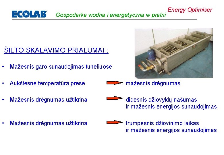 Gospodarka wodna i energetyczna w pralni Energy Optimiser ŠILTO SKALAVIMO PRIALUMAI : • Mažesnis