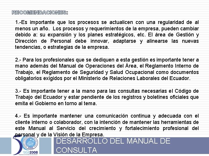 RECOMENDACIONES: 1. -Es importante que los procesos se actualicen con una regularidad de al