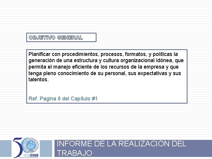 OBJETIVO GENERAL Planificar con procedimientos, procesos, formatos, y políticas la generación de una estructura