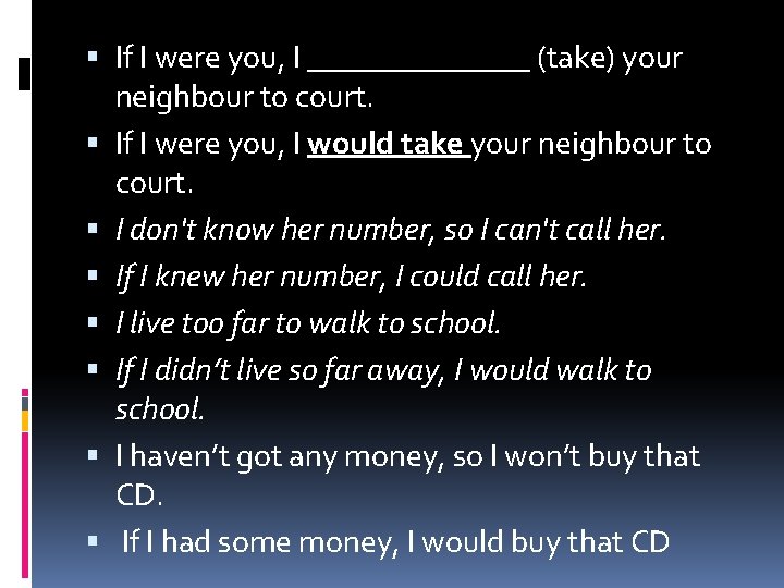  If I were you, I _______ (take) your neighbour to court. If I