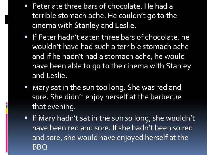  Peter ate three bars of chocolate. He had a terrible stomach ache. He