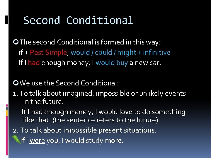 Second Conditional The second Conditional is formed in this way: if + Past Simple,