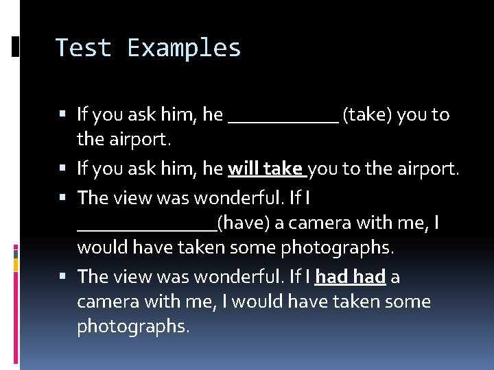 Test Examples If you ask him, he ______ (take) you to the airport. If