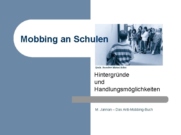 Mobbing an Schulen Quelle: Pressefoto Michael Seifert Hintergründe und Handlungsmöglichkeiten M. Jannan – Das