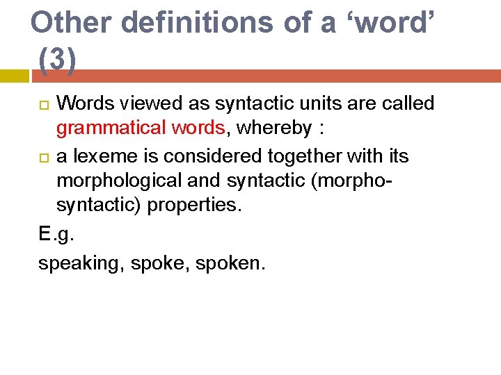 Other definitions of a ‘word’ (3) Words viewed as syntactic units are called grammatical