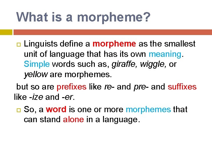 What is a morpheme? Linguists define a morpheme as the smallest unit of language