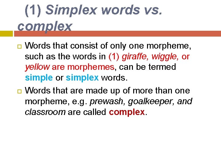 (1) Simplex words vs. complex Words that consist of only one morpheme, such as