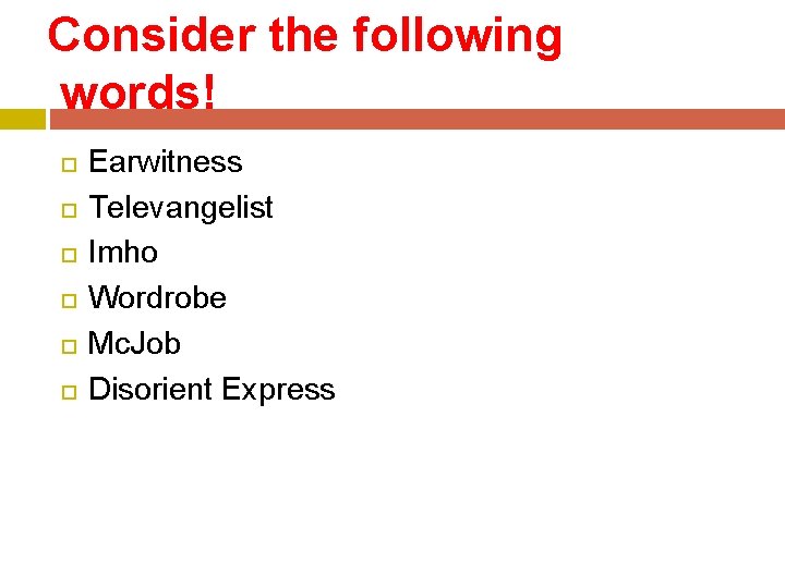 Consider the following words! Earwitness Televangelist Imho Wordrobe Mc. Job Disorient Express 