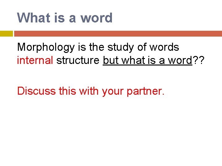 What is a word Morphology is the study of words internal structure but what