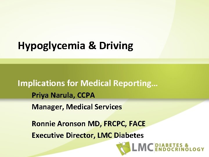 Hypoglycemia & Driving Implications for Medical Reporting… Priya Narula, CCPA Manager, Medical Services Ronnie