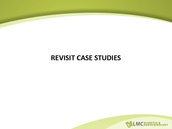 REVISIT CASE STUDIES 